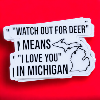 "Watch out for deer means I love you in Michigan" - Sticker