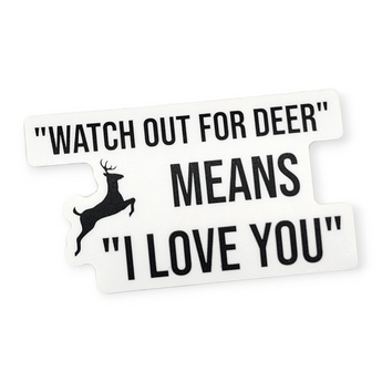 "Watch out for deer means I love you" - Sticker - Travelers Trade Post
