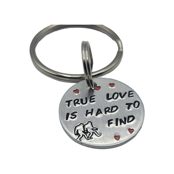 "Real love is hard to find" bigfoot- Hand Stamped Keychain