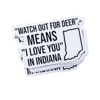 "Watch out for deer means I love you in Indiana" - Sticker