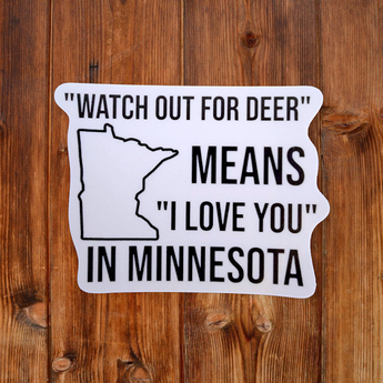 "Watch out for deer means I love you in Minnesota" - Sticker - Travelers Trade Post